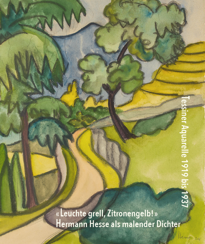 «Leuchte grell, Zitronengelb!» Hermann Hesse als malender Dichter – Tessiner Aquarelle 1919 bis 1937